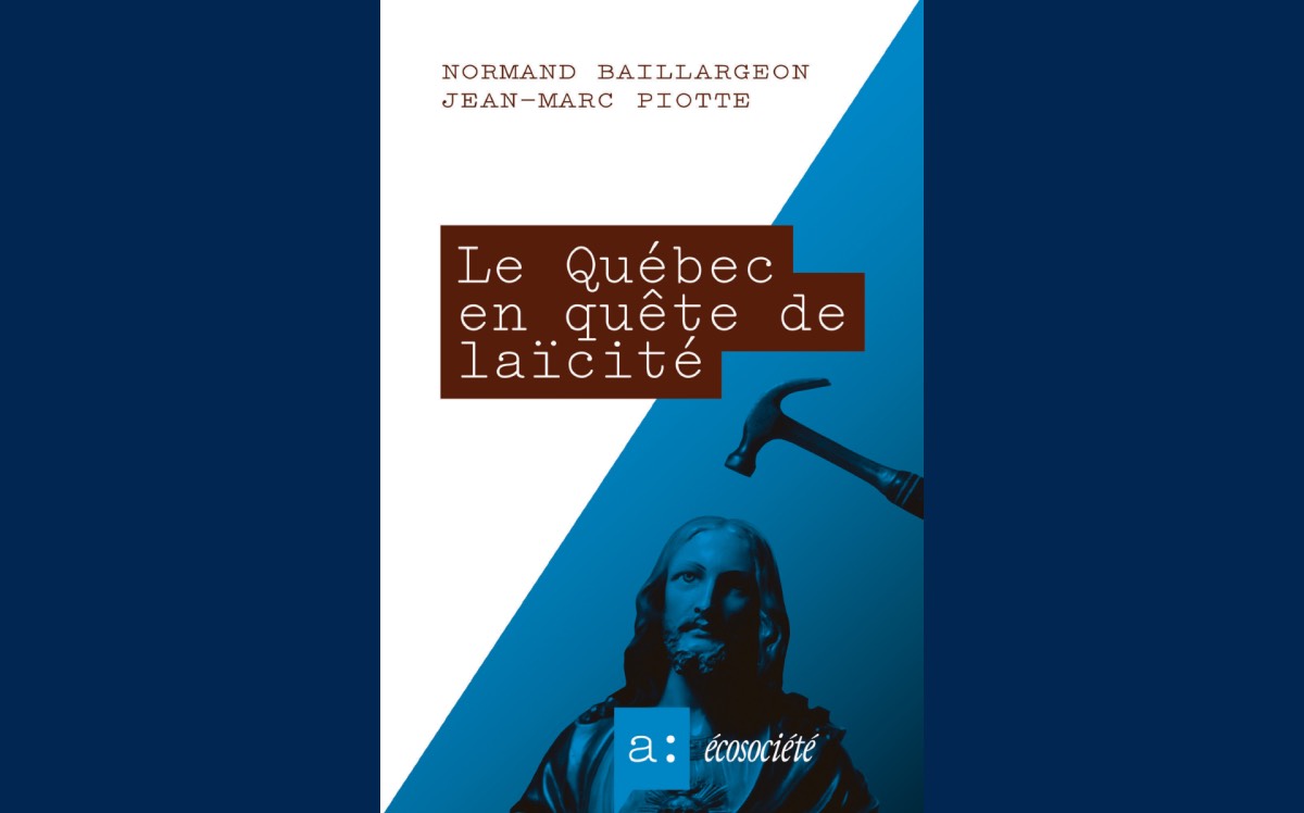 [ Normand Baillargeon et Jean-Marc Piotte ] Québec en quête de laïcité