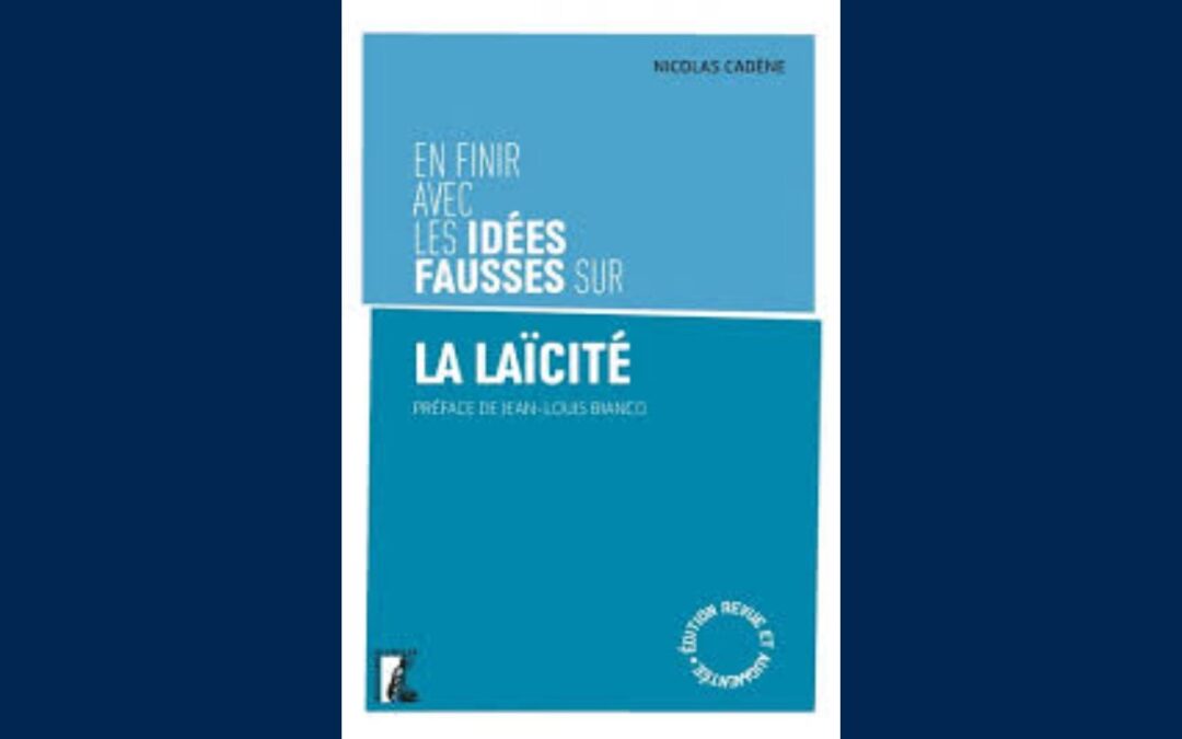 [ Nicolas CADÈNE ] En finir avec les fausses idées sur la laïcité