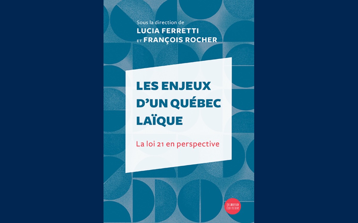 [ Sous la direction de Lucia FERRETTI et François ROCHER ] Les enjeux d’un Québec laïque. La loi 21 en perspective